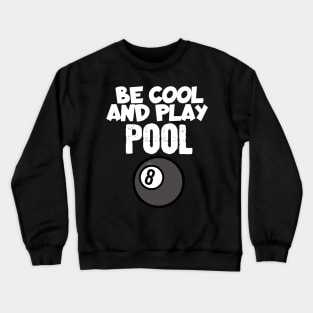 Billiard be cool and play pool Crewneck Sweatshirt